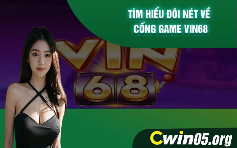 Tìm hiểu đôi nét về cổng game Vin68